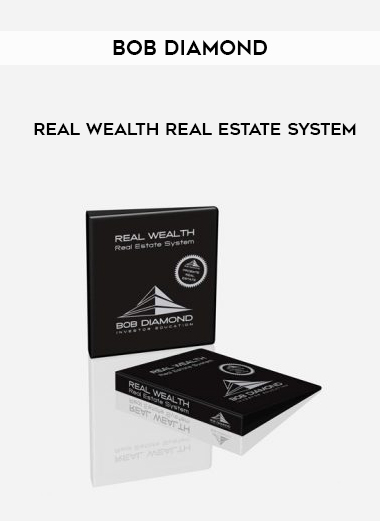 BOB DIAMOND REAL WEALTH REAL ESTATE SYSTEM courses available download now.