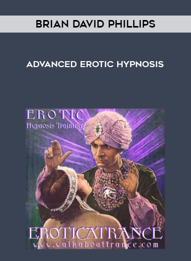 BRIAN DAVID PHILLIPS ADVANCED EROTIC HYPNOSIS courses available download now.