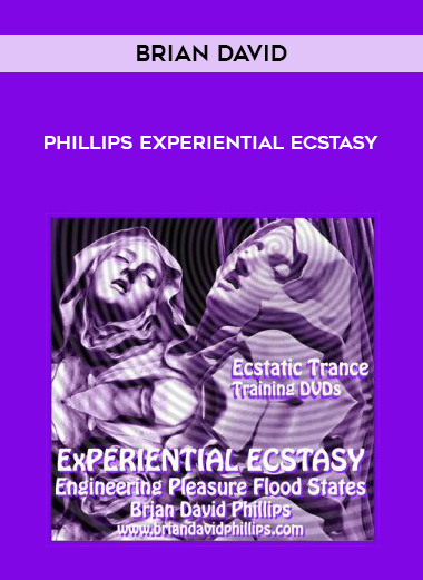 BRIAN DAVID PHILLIPS EXPERIENTIAL ECSTASY courses available download now.