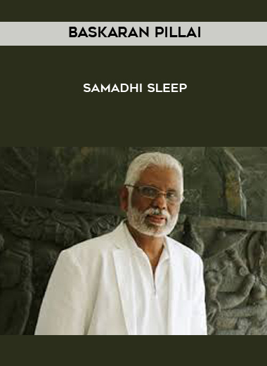 Baskaran Pillai - Samadhi Sleep courses available download now.