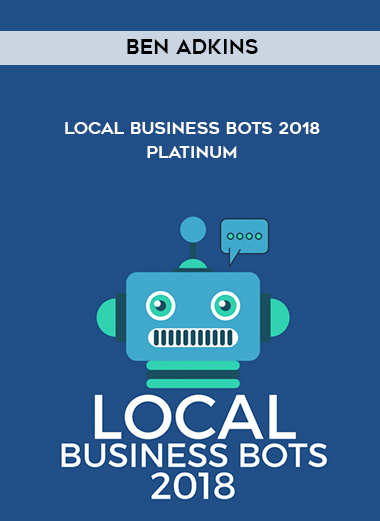 Ben Adkins - Local Business Bots 2018 Platinum courses available download now.