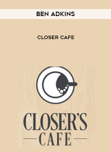 Ben Adkins – Closer Cafe courses available download now.