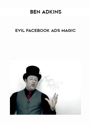 Ben Adkins – Evil Facebook Ads Magic courses available download now.