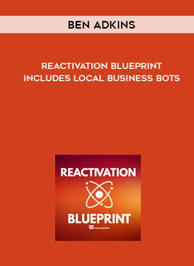 Ben Adkins – Reactivation Blueprint – Includes Local Business Bots courses available download now.