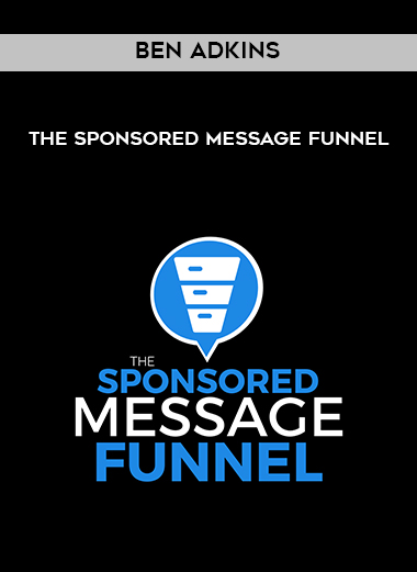 Ben Adkins – The Sponsored Message Funnel courses available download now.