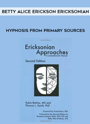 Betty Alice Erickson Ericksonian hypnosis from primary sources courses available download now.