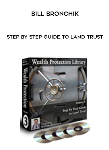 Bill Bronchik – Step by Step Guide to Land Trust courses available download now.
