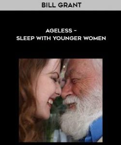 Bill Grant - Ageless - Sleep with younger women courses available download now.