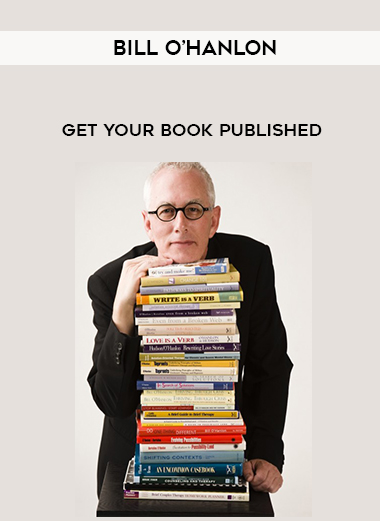 Bill O’Hanlon – Get Your Book Published courses available download now.