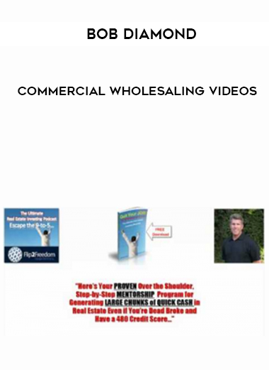 Bob Diamond – Commercial Wholesaling Videos courses available download now.