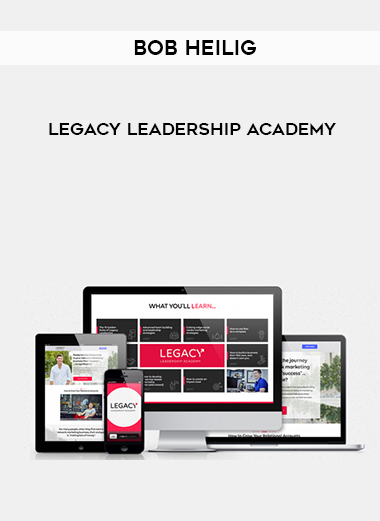 Bob Heilig – Legacy Leadership Academy courses available download now.