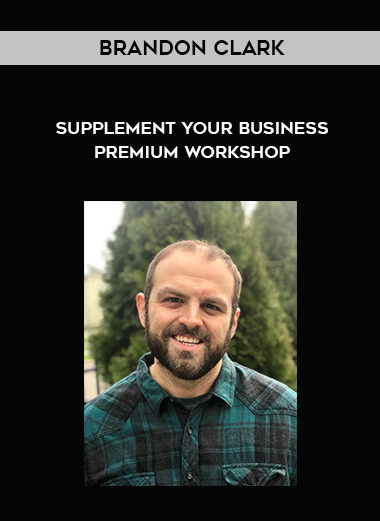 Brandon Clark – Supplement Your Business Premium Workshop courses available download now.