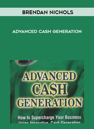 Brendan Nichols – Advanced Cash Generation courses available download now.