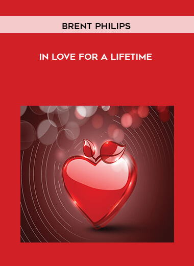 Brent Philips - In Love for a Lifetime courses available download now.