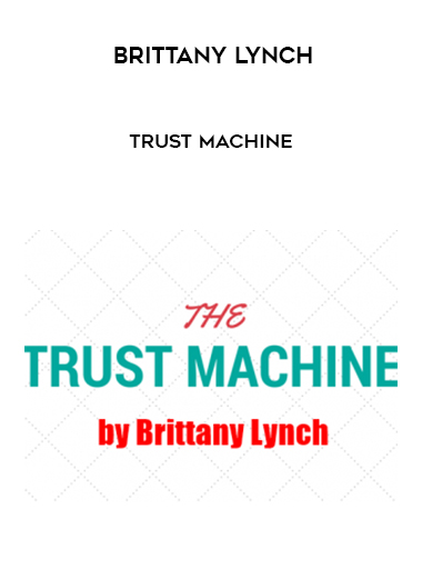 Brittany Lynch – Trust Machine courses available download now.
