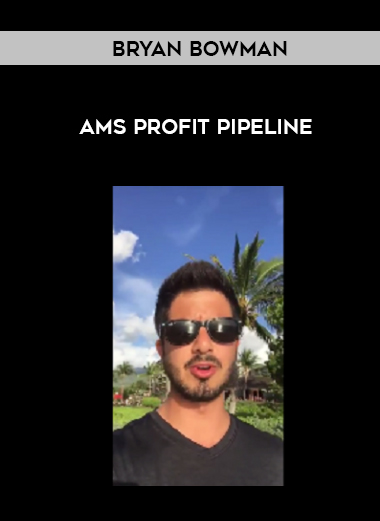 Bryan Bowman – AMS Profit Pipeline courses available download now.