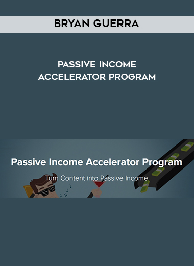 Bryan Guerra – Passive Income Accelerator Program courses available download now.