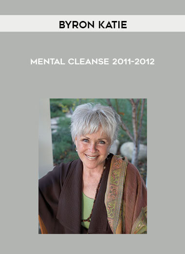 Byron Katie - Mental Cleanse 2011-2012 courses available download now.