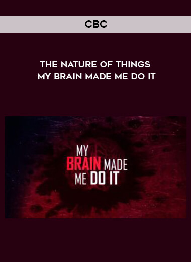 CBC – The Nature Of Things – My Brain Made Me Do It courses available download now.