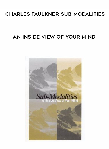 CHARLES FAULKNER-SUB-MODALITIES-AN INSIDE VIEW OF YOUR MIND courses available download now.