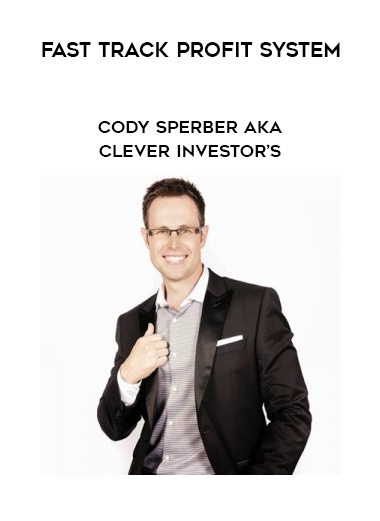 CODY SPERBER AKA CLEVER INVESTOR’S –FAST TRACK PROFIT SYSTEM courses available download now.