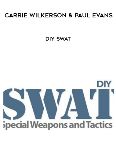 Carrie Wilkerson and Paul Evans – DIY SWAT courses available download now.