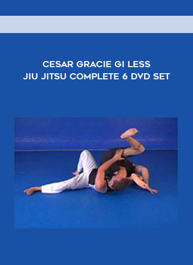 Cesar Gracie Gi Less Jiu Jitsu Complete 6 DVD Set courses available download now.
