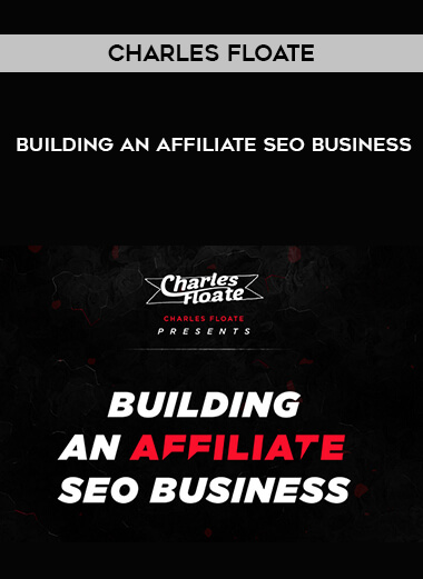 Charles Floate - Building An Affiliate SEO Business courses available download now.