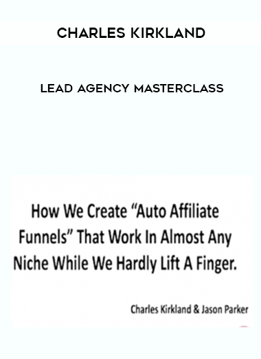 Charles Kirkland – Lead Agency Masterclass courses available download now.