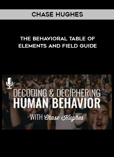 Chase Hughes – The Behavioral Table of Elements and Field Guide courses available download now.