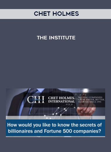 Chet Holmes – The Institute courses available download now.