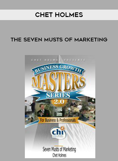 Chet Holmes – The Seven Musts of Marketing courses available download now.