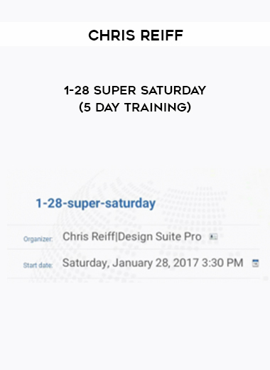 Chris Reiff – 1-28 Super Saturday (5 day training) courses available download now.