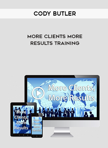 Cody Butler – More Clients More Results Training courses available download now.