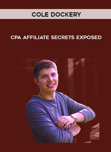 Cole Dockery – CPA Affiliate Secrets Exposed courses available download now.