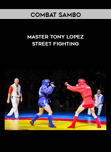 Combat Sambo - Master Tony Lopez - Street Fighting courses available download now.