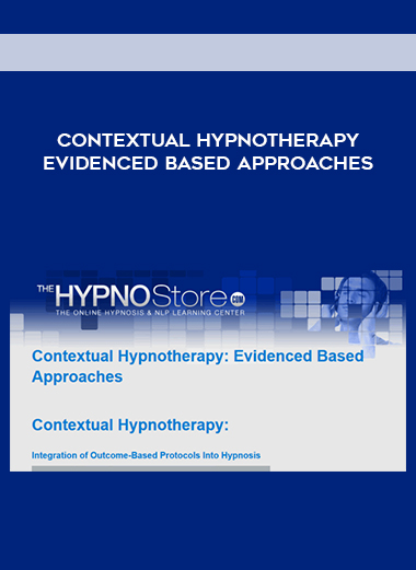 Contextual Hypnotherapy – Evidenced Based Approaches courses available download now.