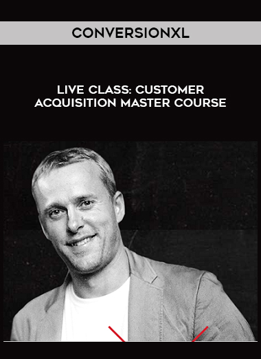 ConversionXL – Live Class: Customer Acquisition Master Course courses available download now.