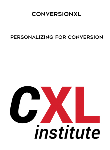 Conversionxl – Personalizing For Conversion courses available download now.