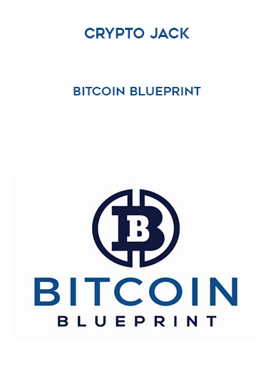 Crypto Jack – Bitcoin Blueprint courses available download now.