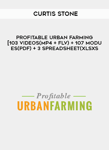 Curtis Stone – Profitable Urban Farming [103 Videos(MP4 + FLV) + 107 Modules(PDF) + 3 Spreadsheet(XLSXS courses available download now.