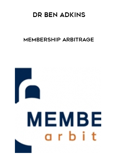 DR BEN ADKINS MEMBERSHIP ARBITRAGE courses available download now.