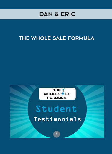 Dan & Eric – The Whole Sale Formula courses available download now.