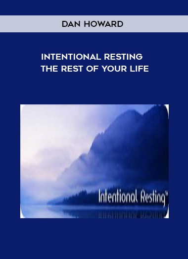 Dan Howard - Intentional Resting - The REST of Your Life courses available download now.