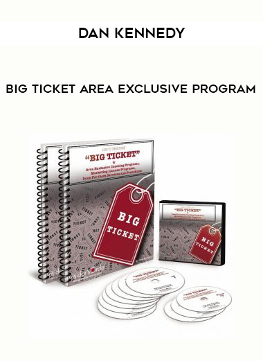 Dan Kennedy Big Ticket Area Exclusive Program courses available download now.