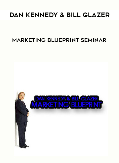 Dan Kennedy & Bill Glazer – Marketing Blueprint Seminar courses available download now.