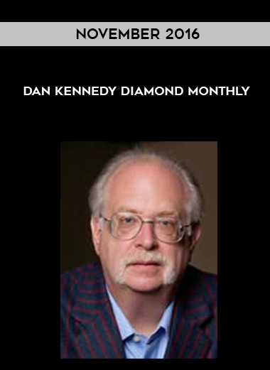Dan Kennedy Diamond Monthly – November 2016 courses available download now.