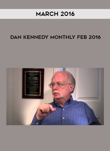 Dan Kennedy Monthly Feb 2016 – March 2016 courses available download now.
