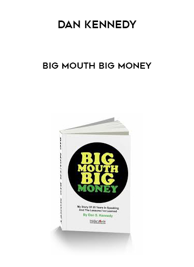 Dan Kennedy – Big Mouth Big Money courses available download now.