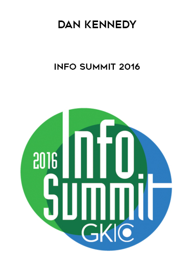 Dan Kennedy – Info Summit 2016 courses available download now.